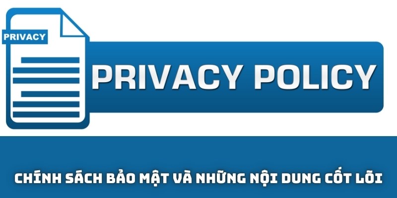 Chính sách bảo mật và những nội dung cốt lõi