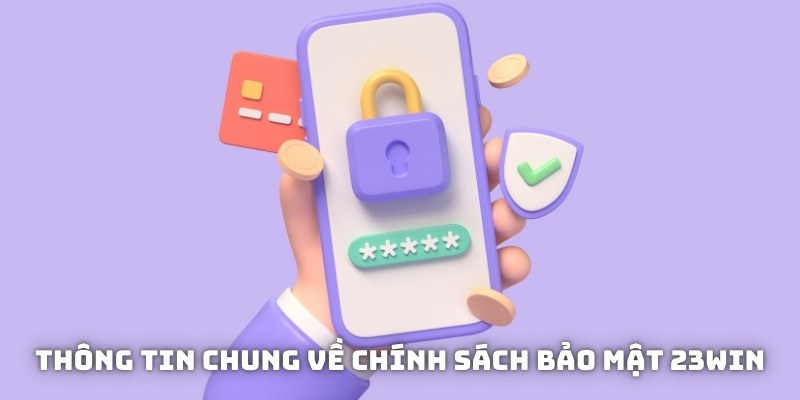 Thông tin chung cần nắm về chính sách bảo mật