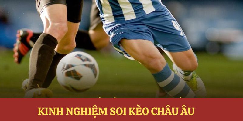Kinh nghiệm đặt cược theo kèo châu âu hiệu quả nhất