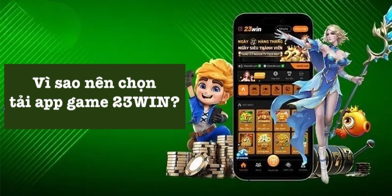 Lý do tải app 23WIN để chơi game