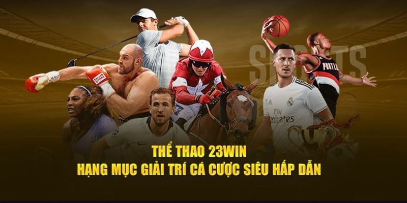 Đa dạng các sảnh cược thể thao 23WIN hấp dẫn cho thành viên lựa chọn